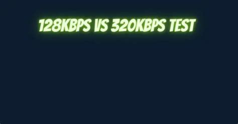 128 kbps vs 320|128kbps vs 320kbps test.